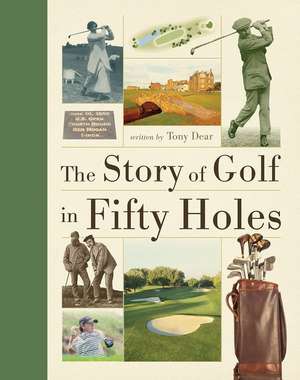 The Story of Golf in Fifty Holes de Tony Dear