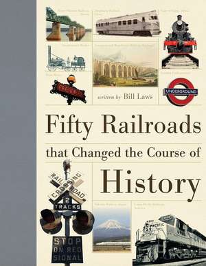 Fifty Railroads That Changed the Course of History de Bill Laws