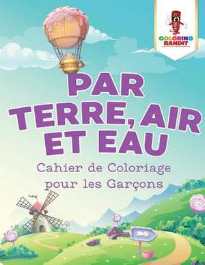 Par Terre, Air Et Eau de Coloring Bandit