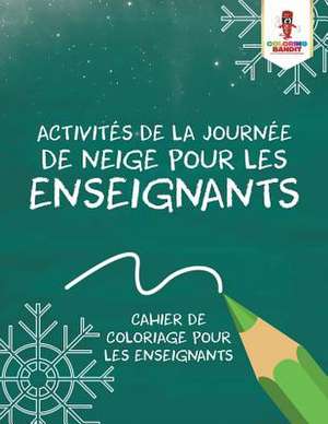 Activites de la Journee de Neige Pour Les Enseignants de Coloring Bandit