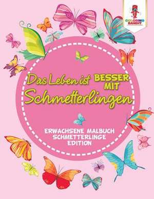 Das Leben Ist Besser Mit Schmetterlingen de Coloring Bandit