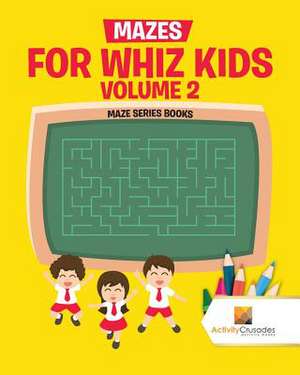 Mazes for Whiz Kids Volume 2 de Activity Crusades