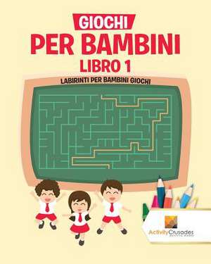 Giochi Per Bambini Libro 1 de Activity Crusades