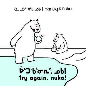 Nanuq and Nuka: Try Again, Nuka] (Inuktitut/English) de Ali Hinch