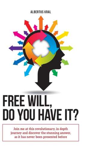 Free Will, Do You Have It? de Albertus Kral