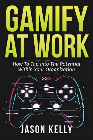 Gamify at Work de Jason Kelly