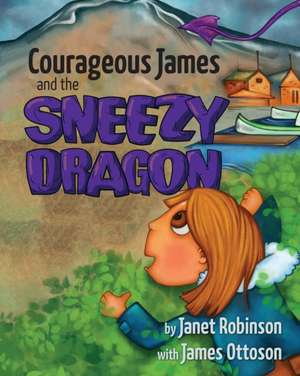 Courageous James and the Sneezy Dragon de Janet Robinson