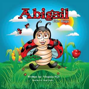 Abigail Eats Bugs de Virginia Pye