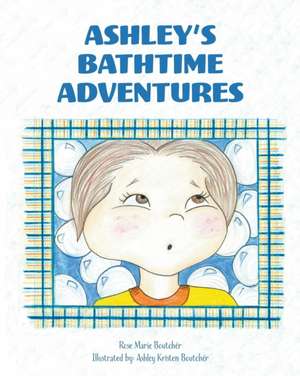 Ashley's Bathtime Adventures de Rose Marie Boutcher