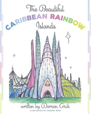 The Beautiful Caribbean Rainbow Islands de Doreen Crick