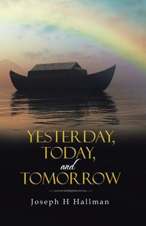 Yesterday, Today, and Tomorrow de Joseph H Hallman