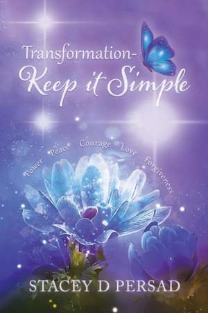 Transformation-Keep it Simple de Stacey D Persad
