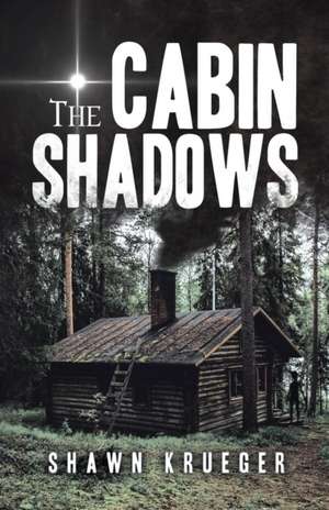 The Cabin Shadows de Shawn Krueger