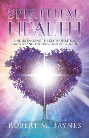 Spiritual Health de Robert M. Baynes