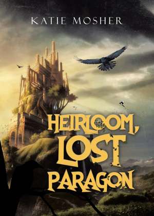 Heirloom, Lost Paragon de Katie Mosher