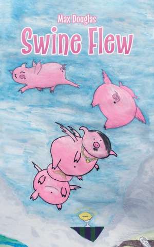 Swine Flew de Max Douglas