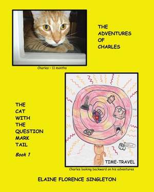 The Adventures of Charles The Cat With The Question Mark Tail de Elaine Florence Singleton