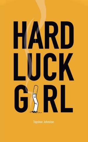 Hard Luck Girl de Topshee Johnston