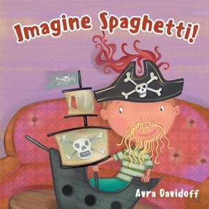 Imagine Spaghetti! de Avra Davidoff