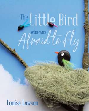 The Little Bird Who Was Afraid to Fly de Louisa Lawson