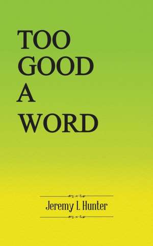 Too Good A Word de Jeremy L Hunter