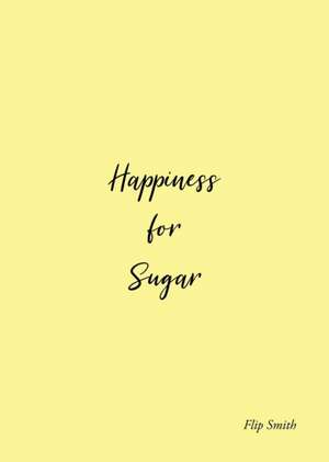 Happiness for Sugar de Flip Smith