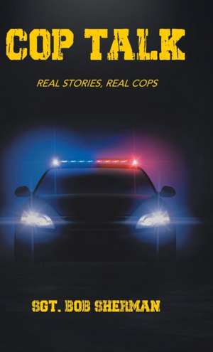 Cop Talk de Sgt. Bob Sherman