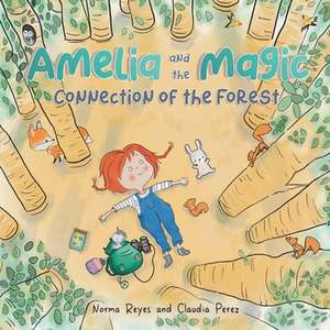 Amelia and the Magic Connection of the Forest de Norma Reyes