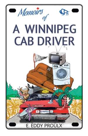 Memoirs of a Winnipeg Cab Driver de E. Eddy Proulx