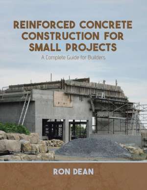 Reinforced Concrete Construction For Small Projects de Ron Dean