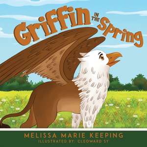 Griffin In The Spring de Melissa Marie Keeping