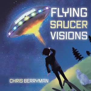 Flying Saucer Visions de Chris Berryman