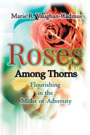 Roses Among Thorns de Marie R. Vaughan-Cadmus