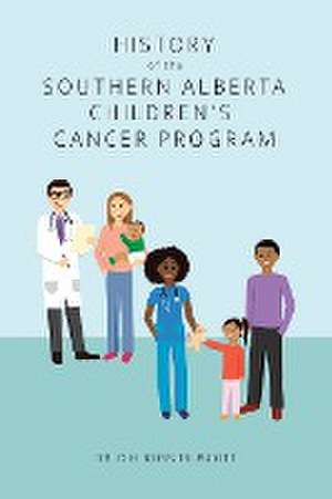 History of the Southern Alberta Children's Cancer Program de D. H. Ross Truscott