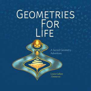 Geometries For Life de Emmarose Gallant