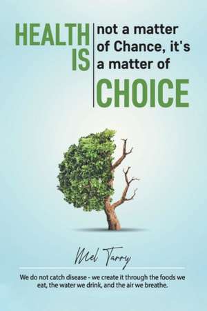 Health Is Not a Matter of Chance, It's a Matter of Choice de Melvin Tarry