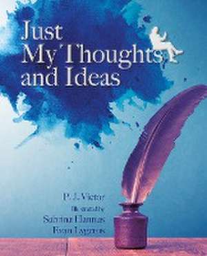 Just My Thoughts and Ideas de P. J. Victor