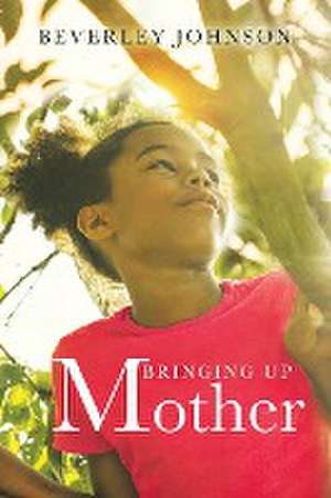 Bringing up Mother de Beverley Johnson