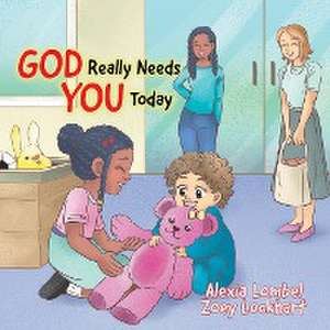 God Really Needs You Today de Alexia Lombel