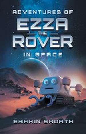 Adventures of Ezza the Rover in Space de Shahin Sadath