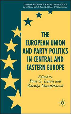 The European Union and Party Politics in Central and Eastern Europe de P. Lewis