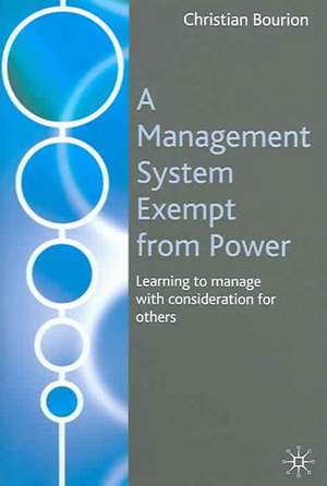 A Management System Exempt from Power: Learning to Manage with Consideration for Others de C. Bourion