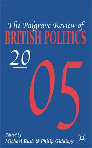 The Palgrave Review of British Politics 2005 de M. Rush