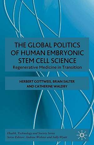 The Global Politics of Human Embryonic Stem Cell Science: Regenerative Medicine in Transition de H. Gottweis