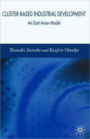 Cluster-Based Industrial Development: An East Asian Model de Tetsushi Sonobe