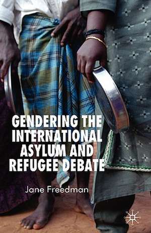 Gendering the International Asylum and Refugee Debate de J. Freedman