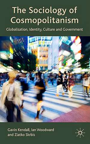 The Sociology of Cosmopolitanism: Globalization, Identity, Culture and Government de G. Kendall