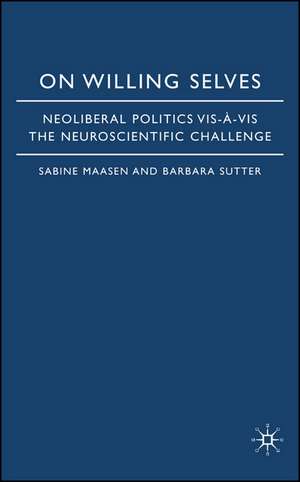 On Willing Selves: Neoliberal Politics and the Challenge of Neuroscience de S. Maasen