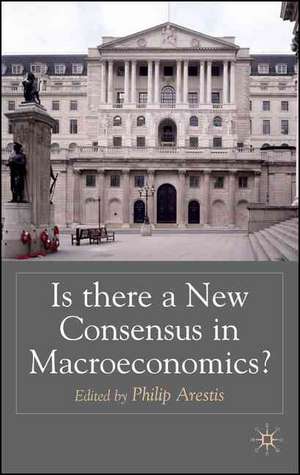 Is there a New Consensus in Macroeconomics? de Philip Arestis