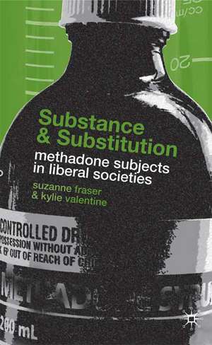 Substance and Substitution: Methadone Subjects in Liberal Societies de S. Fraser